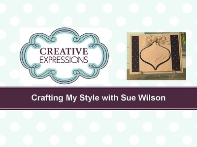 Craft Dies by Sue Wilson -- Tutorial Video -  Layered Bauble Card for Creative Expressions