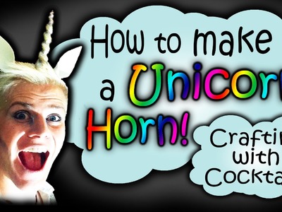How to Make a Unicorn Horn! Crafting With Cocktails (3.21)