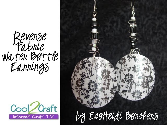 How to Make Reverse Fabric Water Bottle Earrings by EcoHeidi Borchers