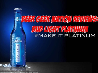 Bud Light Platinum | Beer Geek Nation Craft Beer Reviews