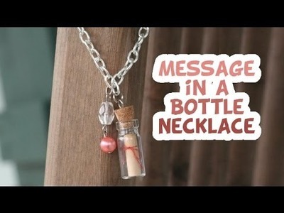 DIY Message in a Bottle Necklace - Whitney Crafts