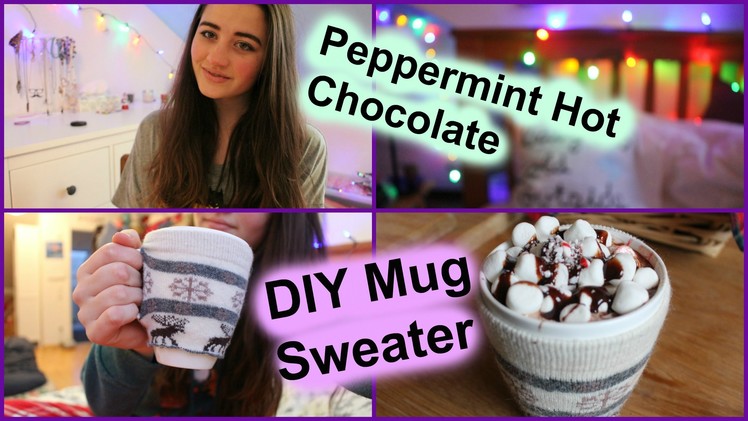 ♡ DIY Mug Sweater & DIY Peppermint Hot Chocolate + How to stay Cozy! ♡