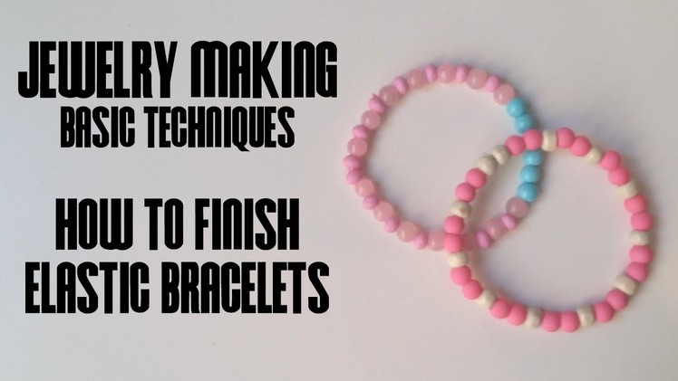 How to Finish an Elastic Bracelet - Jewelry Making Basic Techniques