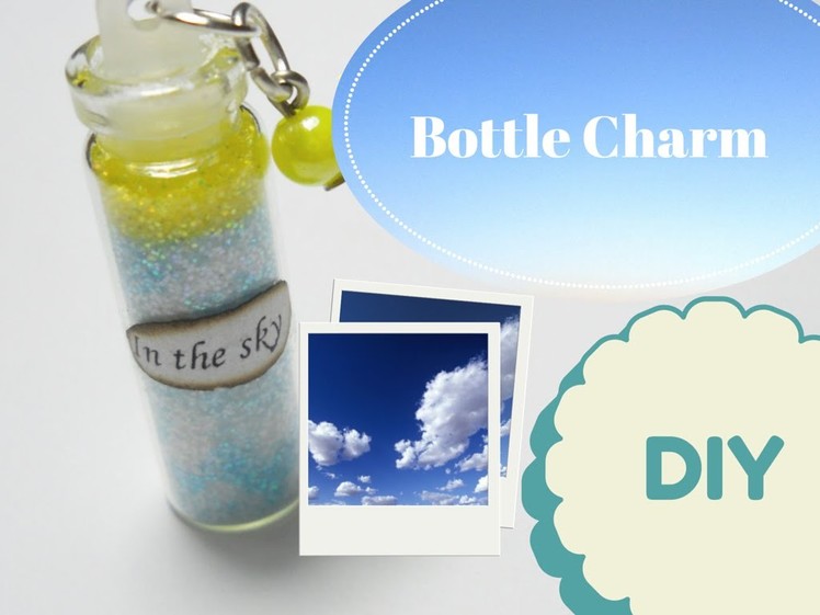 In the Sky ☼ ☁ Bottle Charm ~ Tutorial. How to. DIY