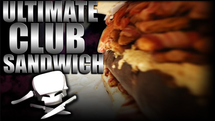 Ultimate Club Sandwich - Epic Meal Time