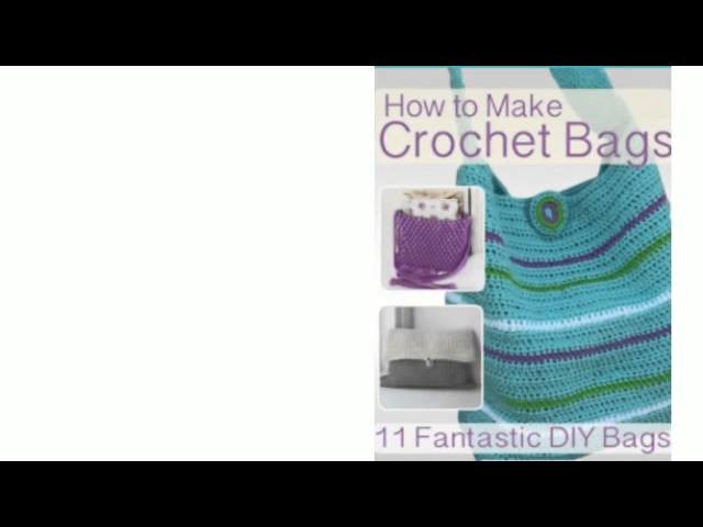 How to Make Crochet Bags: 11 Fantastic DIY Bags
