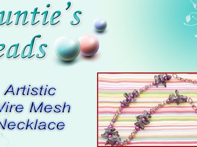 Karla Kam - How to make an Artistic Wire Mesh Necklace