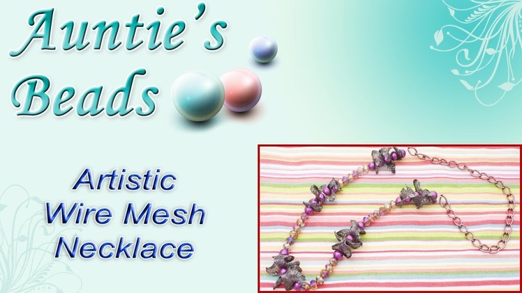 Karla Kam - How to make an Artistic Wire Mesh Necklace