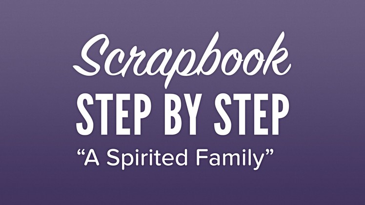 Scrapbook.com - Step By Step - A Spirited Family