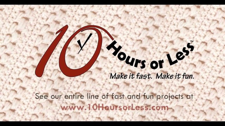 10 HOURS OR LESS: Fast and Fun Knitting & Crochet Patterns