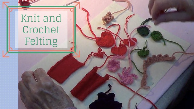 Felting with Knitting and Crochet - Wet or Hand Felting