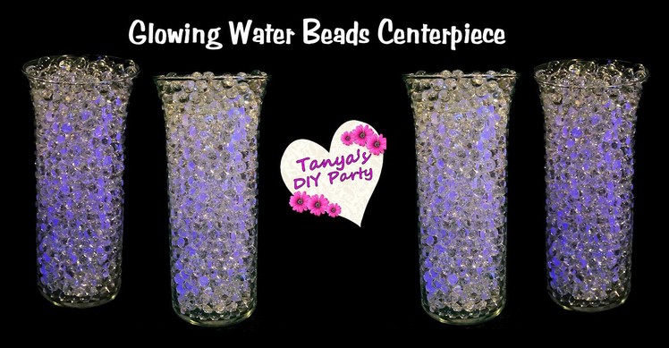 Glowing Water Beads Centerpiece Idea - Tanya's DIY Party