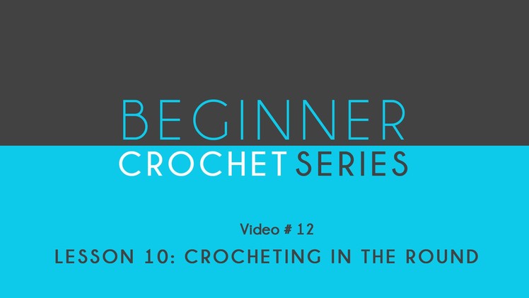 How to Crochet: Beginner Crochet Series Lesson 10 Crocheting in the Round