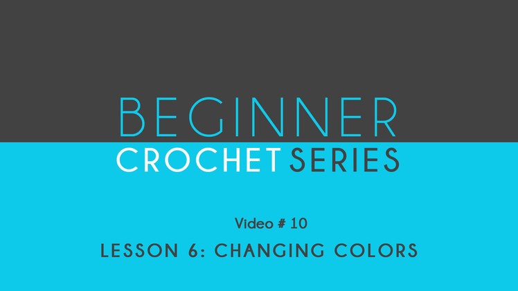 How to Crochet: Beginner Crochet Series Lesson 8 Changing Colors