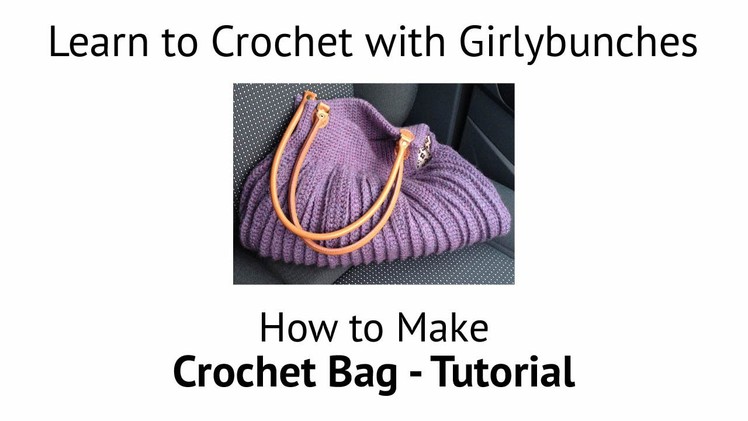 Learn to Crochet with Girlybunches - Bag Tutorial