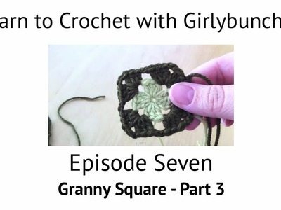 Learn to Crochet with Girlybunches Episode 7 - Granny Square Part 3
