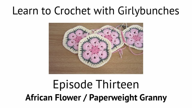 Learn to Crochet with Girlybunches Episode 13 - African Flower. Paperweight Granny