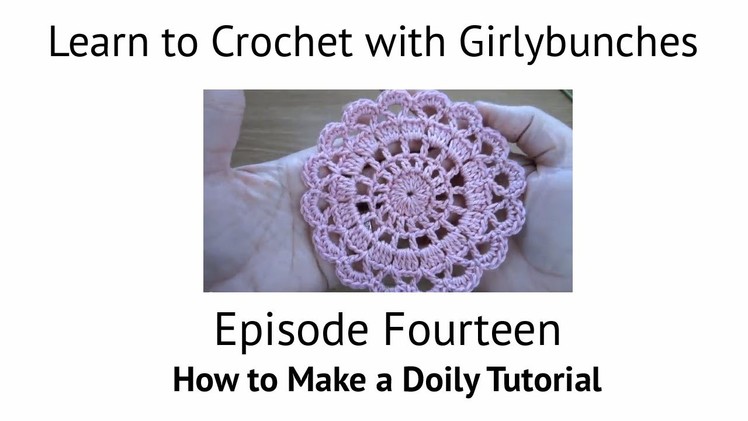 Learn to Crochet with Girlybunches - Episode 14 How to Make a Doily Tutorial