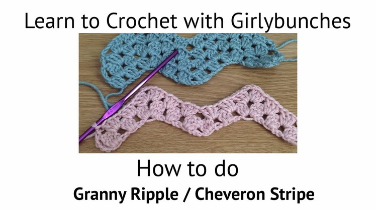 Learn to Crochet with Girlybunches - Granny Ripple. Chevron. Wave