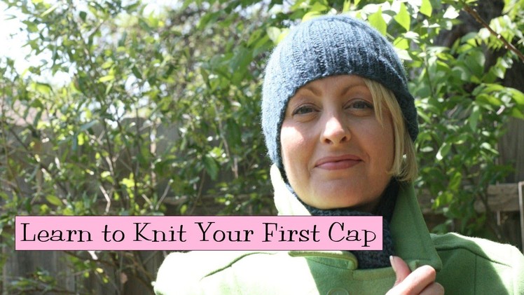 Learn to Knit Your First Cap, Parts 1-4