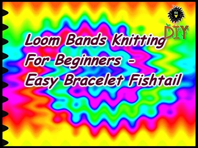 Loom Bands Knitting For Beginners - Easy Bracelet Fishtail Tutorial