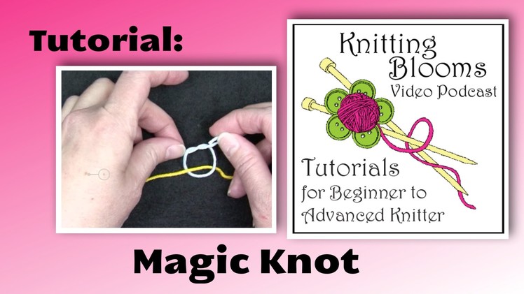 Magic Knot - Tutorial - Knitting Blooms