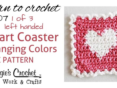 Part 1 of 3 Learn Crochet - CHANGING COLORS Intarsia - FREE Heart Coaster Pattern L007 - Left Handed