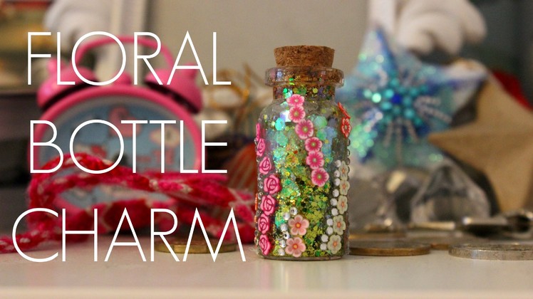 ❀ DIY:❁ Floral Bottle Charm!❁ ADOREABLE! ❀