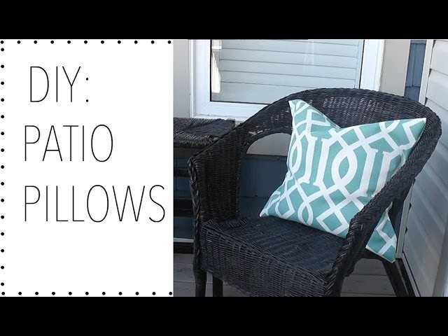 DIY: PATIO PILLOWS | HOME DECOR | HOW TO MAKE PATIO PILLOWS