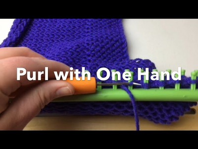 How to Loom Knit a Purl with one Hand | Left or Right in Both Directions