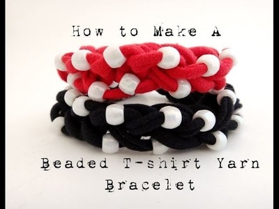 How to Make a Beaded T-Shirt Yarn Bracelet