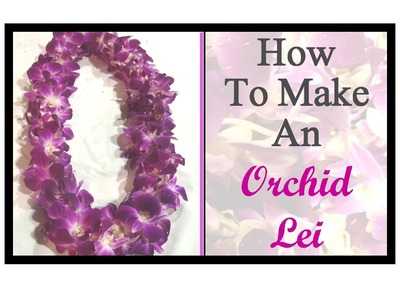 How To Make An Orchid Lei Tutorial