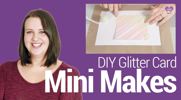 Mini Makes Episode 01: DIY Glitter Card
