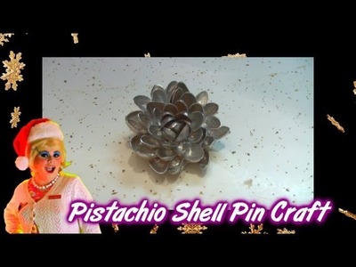 Pistachio Shell Flower Pin Craft : Day 15 Trailer Park Christmas