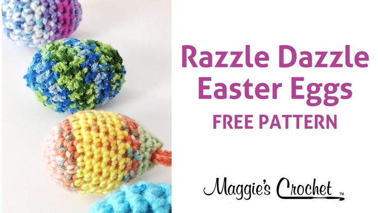 Razzle Dazzle Easter Eggs Free Crochet Pattern Right Handed