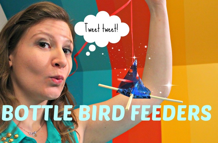 Arts and Crafts! Making FUN with Bottle Bird Feeders