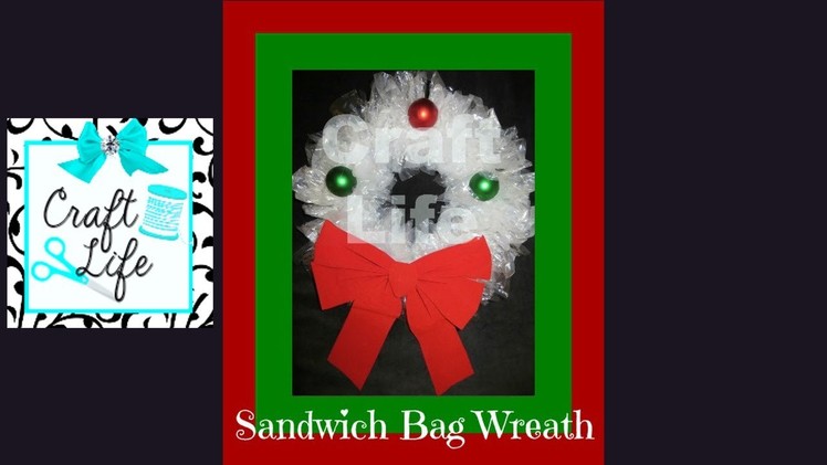 Craft Life ~ Easy Plastic Sandwich Bag Christmas Wreath Tutorial