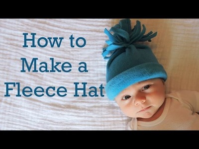 How to Make a Baby Fleece Hat: Part 3 in Hat Series: DIY