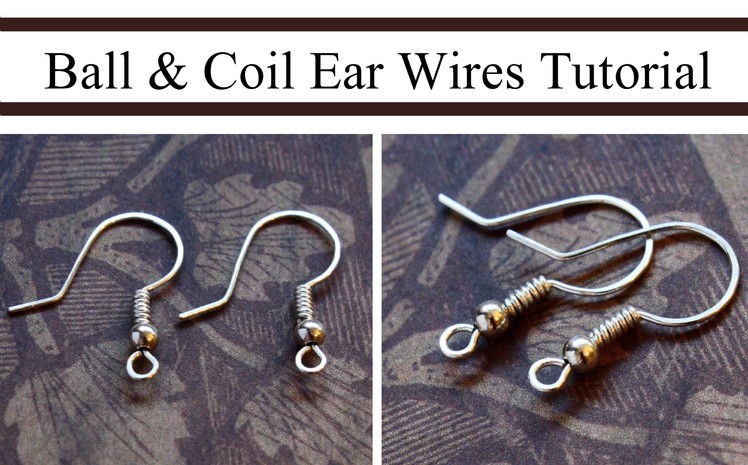 How to Make Ball & Coil French Hook Ear Wires