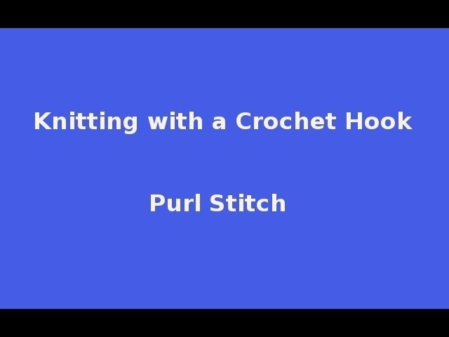 Knitting with a Crochet Hook - Purl stitch (P)