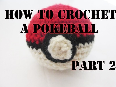 Beginner Crochet Pokeball. Part 2.2