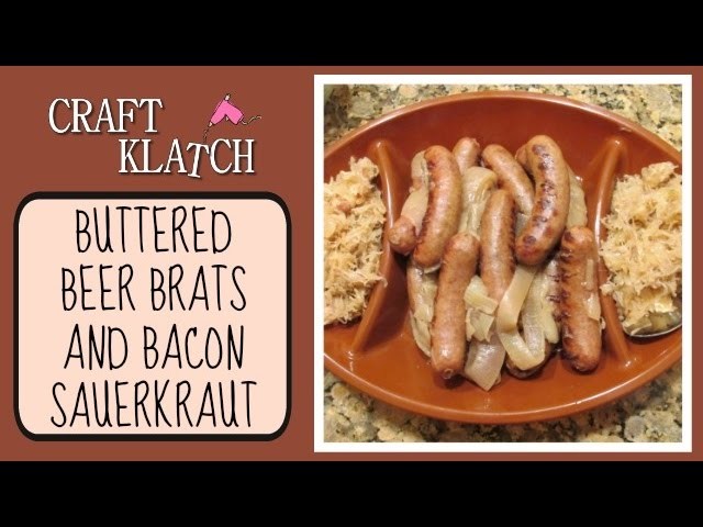 Buttered Beer Brats and Bacon Sauerkraut!  Super Bowl Crowd Pleaser!  Craft Klatch