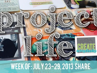 Project Life Series - Week 30 (2013) Layout Share and Scrapbook Process - (CreateScrapbooks.com)