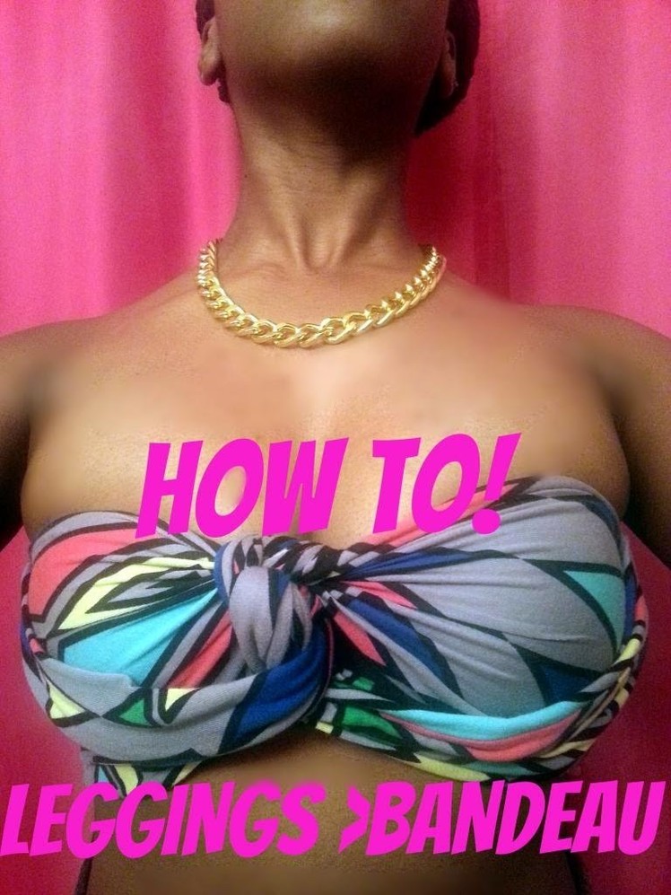 How To: Make Your Leggings into a Bandeau Top. DIY Bandeau Top