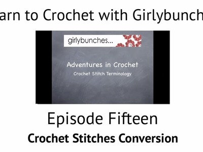 Learn to Crochet with Girlybunches - Episode 15 Crochet Stitches Terminology. Conversion