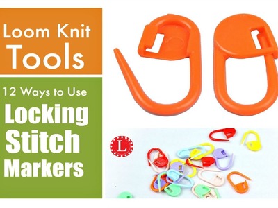 Locking Stitch Markers  - 12 Ways to Use Them for Loom Knitting and More