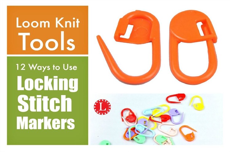 Locking Stitch Markers  - 12 Ways to Use Them for Loom Knitting and More