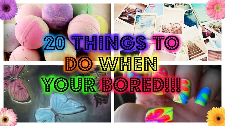 20 Things to do when your bored