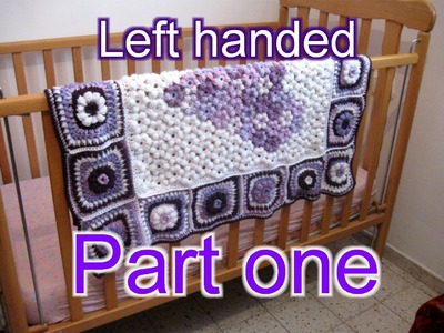 Flower & Granny Baby Blanket Part 1  Left Handed Tutorial