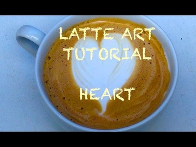 LATTE ART TUTORIAL HEART 2015 | HOW TO DO EASY COFFEE ART  DIY